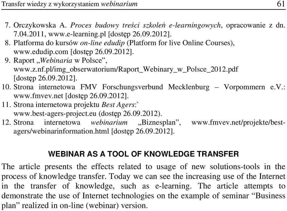 pdf [dostęp 26.09.2012]. 10. Strona internetowa FMV Forschungsverbund Mecklenburg Vorpommern e.v.: www.fmvev.net [dostęp 26.09.2012]. 11. Strona internetowa projektu Best Agers:` www.