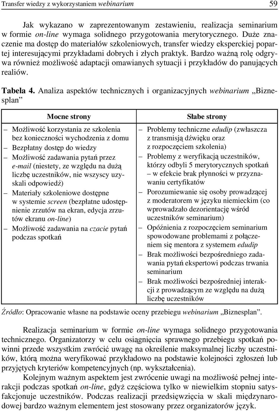 Bardzo ważną rolę odgrywa również możliwość adaptacji omawianych sytuacji i przykładów do panujących realiów. Tabela 4.