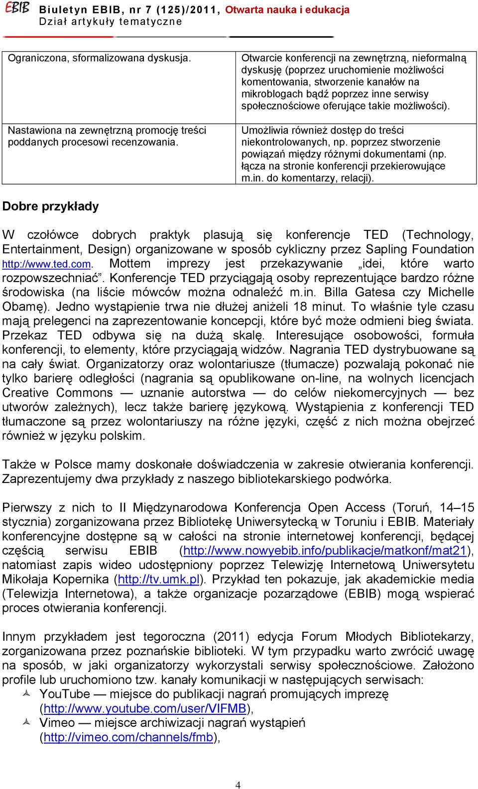 możliwości). Umożliwia również dostęp do treści niekontrolowanych, np. poprzez stworzenie powiązań między różnymi dokumentami (np. łącza na stronie konferencji przekierowujące m.in.