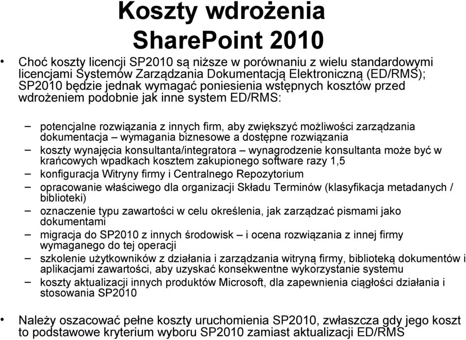 dostępne rozwiązania koszty wynajęcia konsultanta/integratora wynagrodzenie konsultanta może być w krańcowych wpadkach kosztem zakupionego software razy 1,5 konfiguracja Witryny firmy i Centralnego