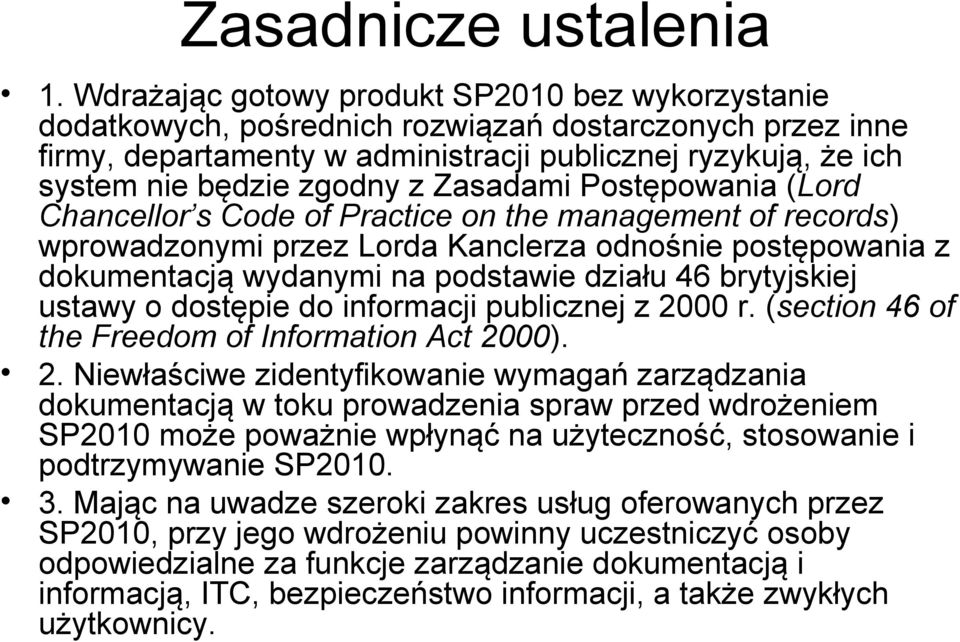 Zasadami Postępowania (Lord Chancellor s Code of Practice on the management of records) wprowadzonymi przez Lorda Kanclerza odnośnie postępowania z dokumentacją wydanymi na podstawie działu 46