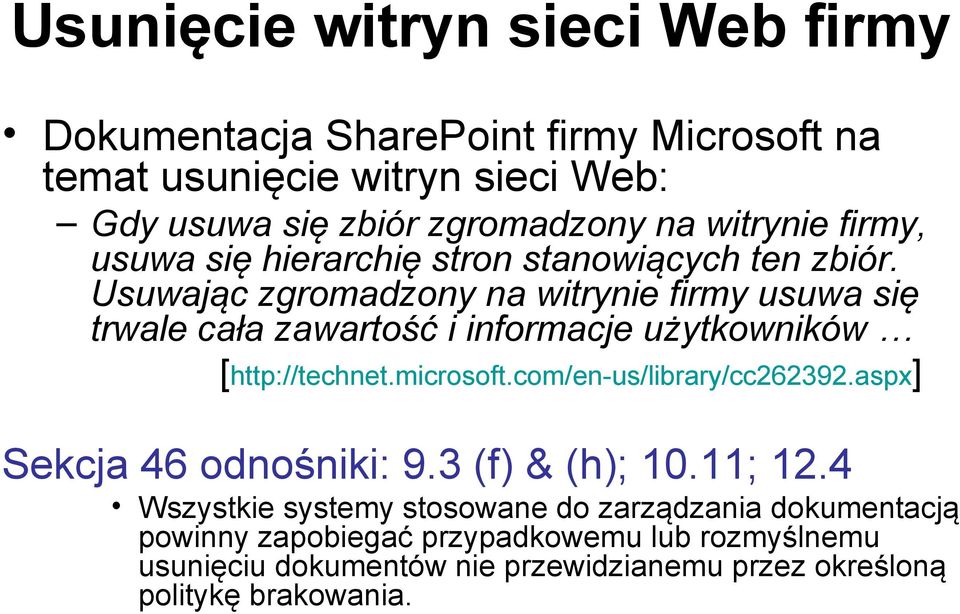 Usuwając zgromadzony na witrynie firmy usuwa się trwale cała zawartość i informacje użytkowników [http://technet.microsoft.com/en-us/library/cc262392.