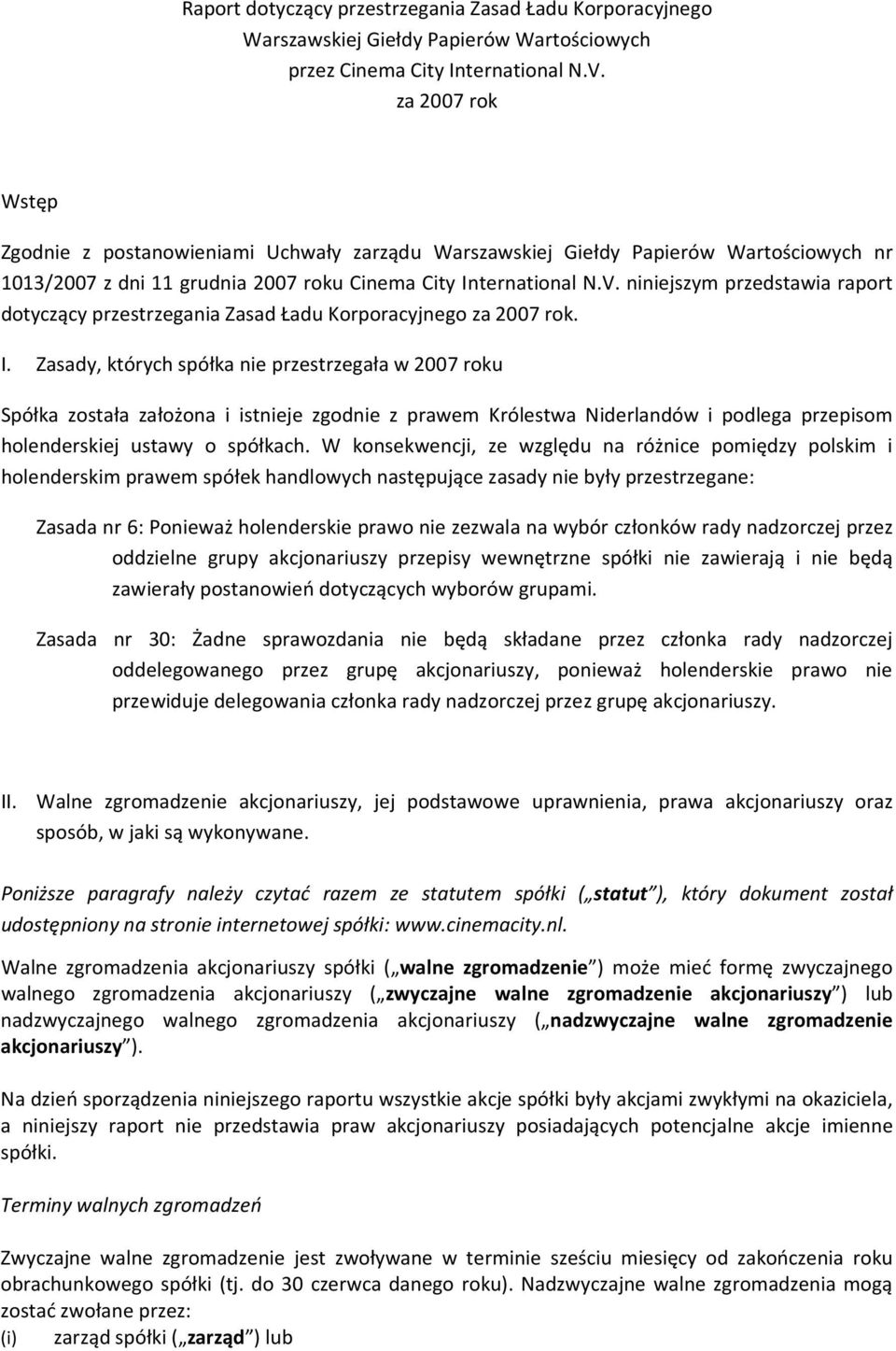 niniejszym przedstawia raport dotyczący przestrzegania Zasad Ładu Korporacyjnego za 2007 rok. I.