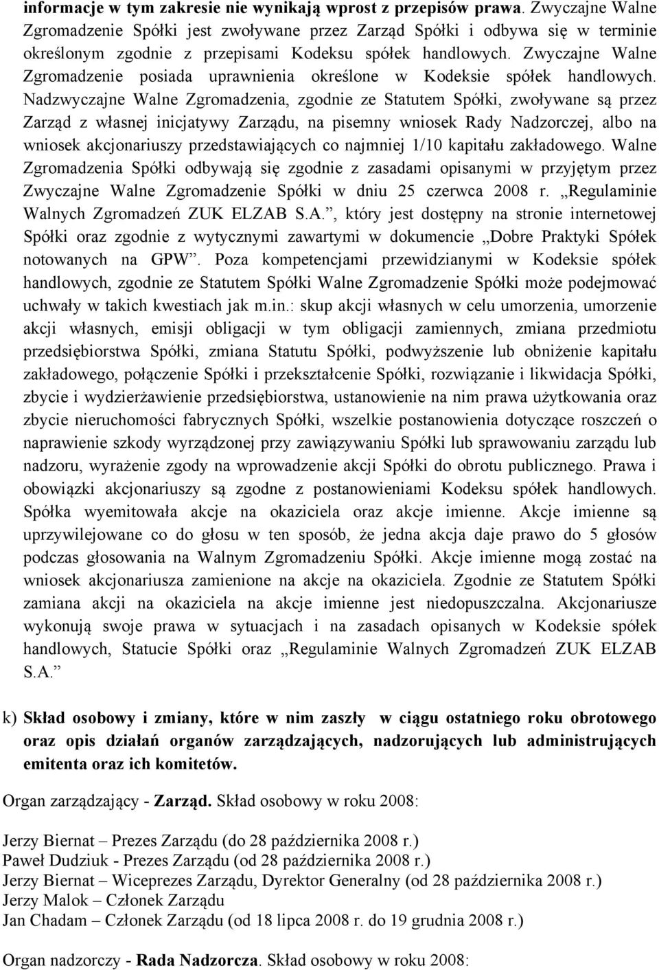 Zwyczajne Walne Zgromadzenie posiada uprawnienia określone w Kodeksie spółek handlowych.