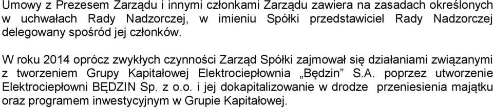 W roku 2014 oprócz zwykłych czynności Zarząd Spółki zajmował się działaniami związanymi z tworzeniem Grupy Kapitałowej