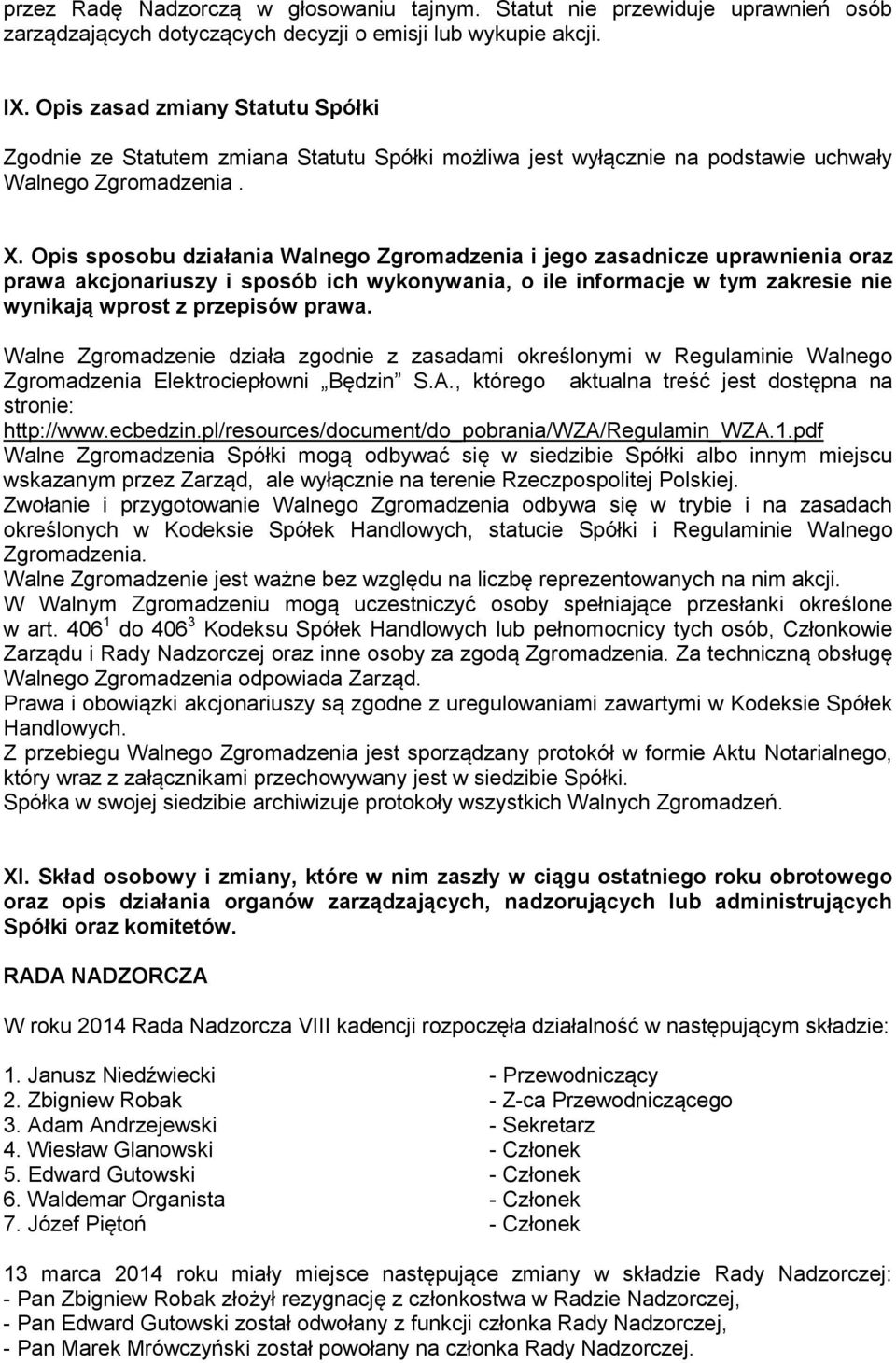 Opis sposobu działania Walnego Zgromadzenia i jego zasadnicze uprawnienia oraz prawa akcjonariuszy i sposób ich wykonywania, o ile informacje w tym zakresie nie wynikają wprost z przepisów prawa.