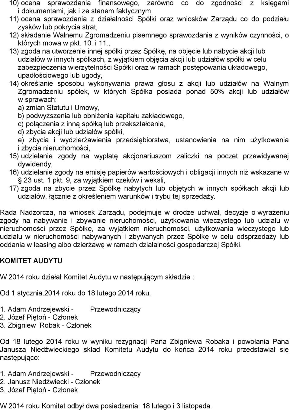 , 13) zgoda na utworzenie innej spółki przez Spółkę, na objęcie lub nabycie akcji lub udziałów w innych spółkach, z wyjątkiem objęcia akcji lub udziałów spółki w celu zabezpieczenia wierzytelności