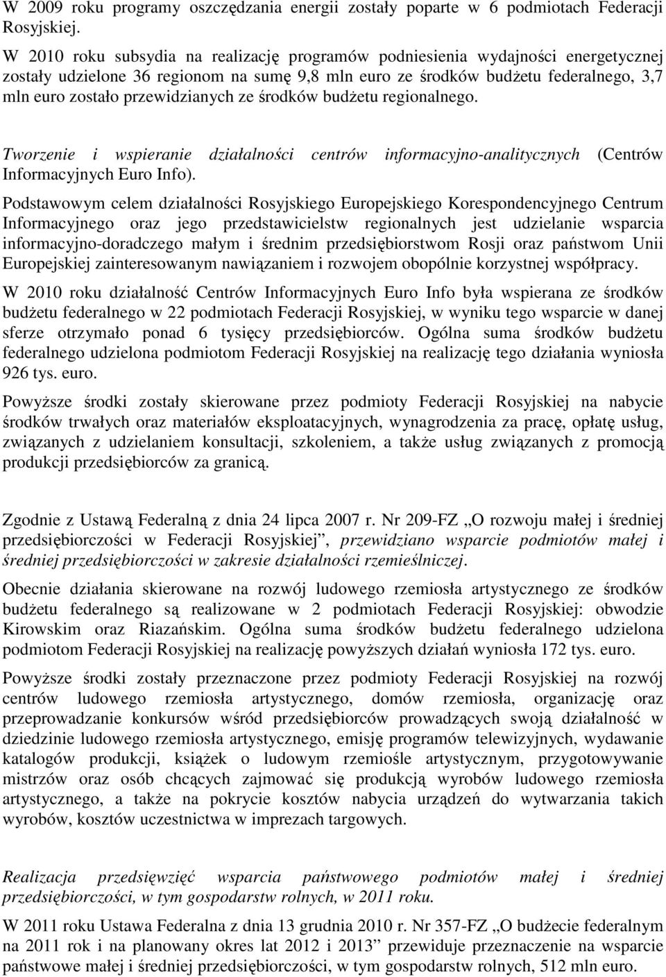 przewidzianych ze środków budŝetu regionalnego. Tworzenie i wspieranie działalności centrów informacyjno-analitycznych (Centrów Informacyjnych Euro Info).