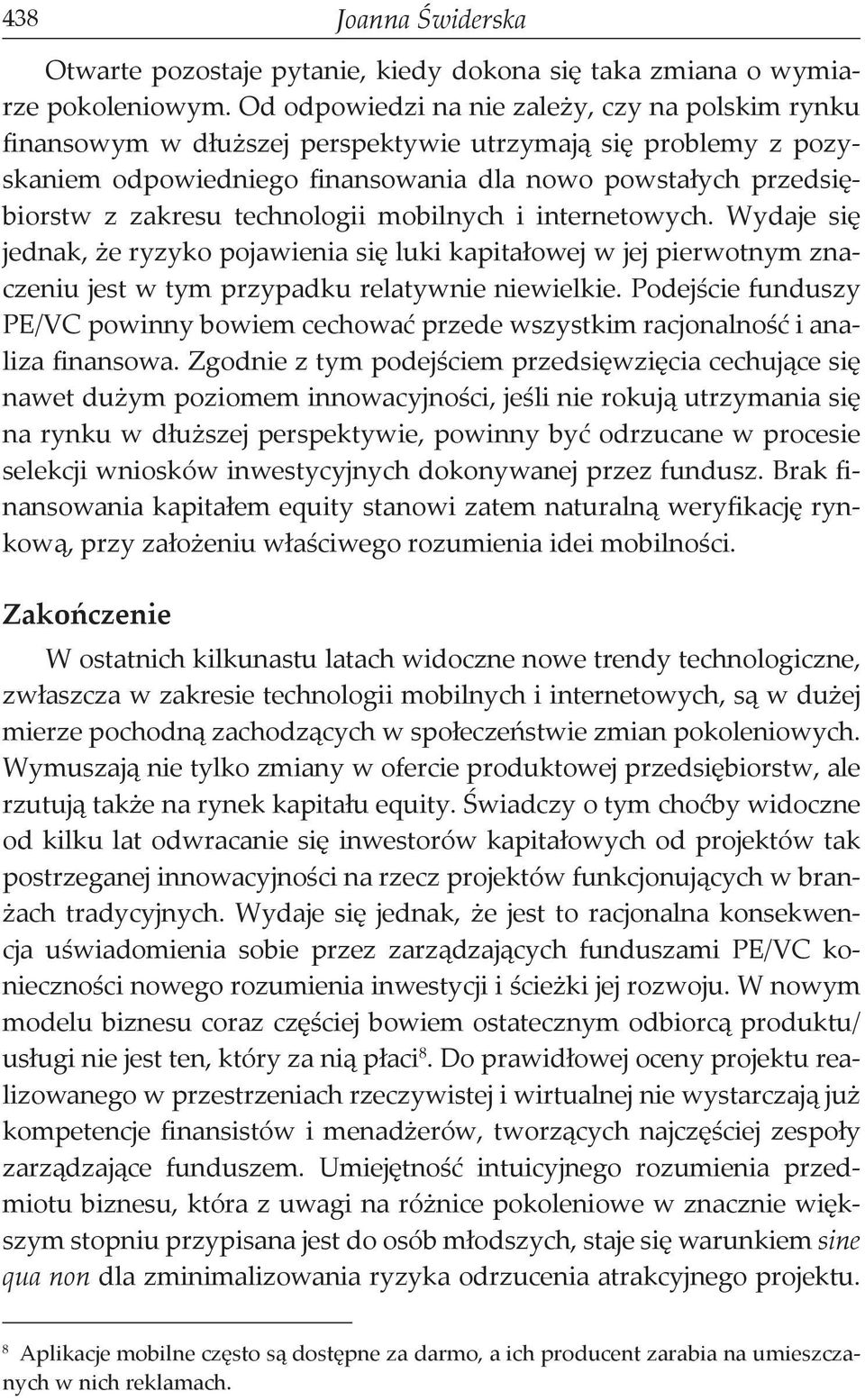 technologii mobilnych i internetowych. Wydaje się jednak, że ryzyko pojawienia się luki kapitałowej w jej pierwotnym znaczeniu jest w tym przypadku relatywnie niewielkie.