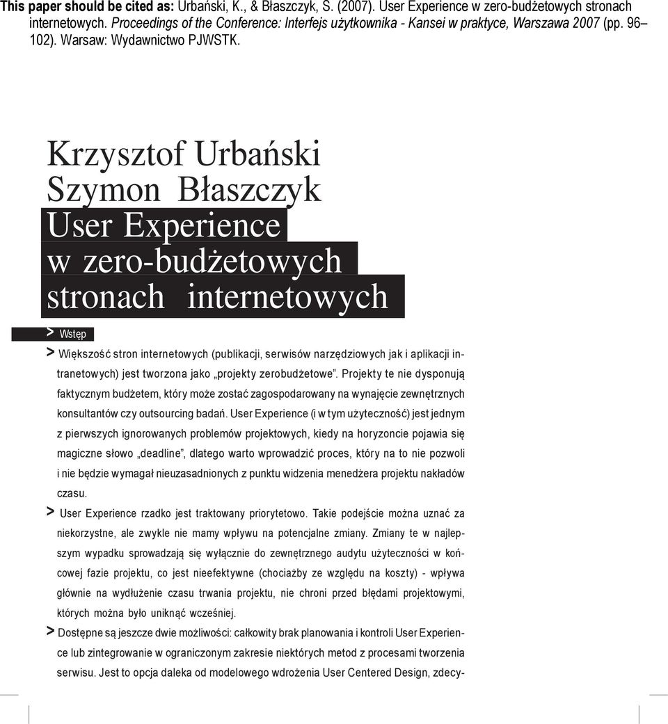 Krzysztof Urbański Szymon Błaszczyk User Experience w zero-budżetowych stronach internetowych > Wstęp > Większość stron internetowych (publikacji, serwisów narzędziowych jak i aplikacji in-