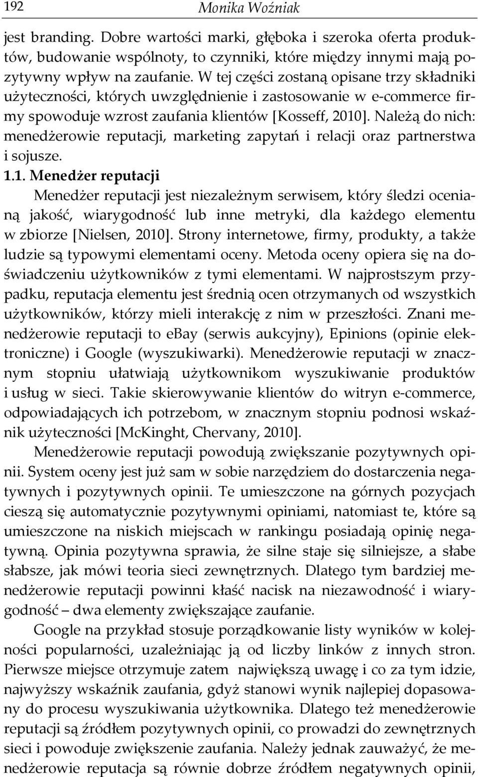 Należą do nich: menedżerowie reputacji, marketing zapytań i relacji oraz partnerstwa i sojusze. 1.