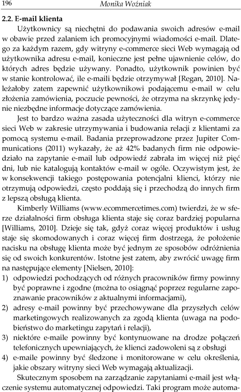 Ponadto, użytkownik powinien być w stanie kontrolować, ile e-maili będzie otrzymywał [Regan, 2010].