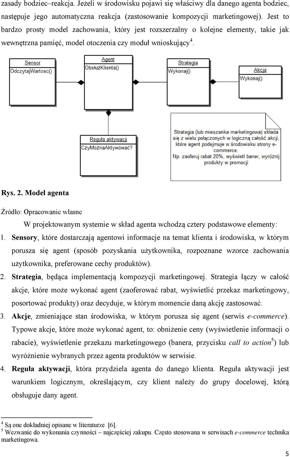 Model agenta W projektowanym systemie w skład agenta wchodzą cztery podstawowe elementy: 1.