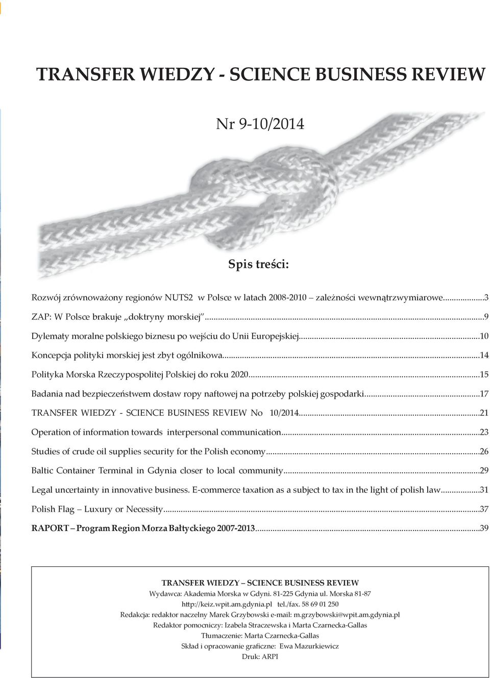 ..15 Badania nad bezpieczeństwem dostaw ropy naftowej na potrzeby polskiej gospodarki...17 TRANSFER WIEDZY - SCIENCE BUSINESS REVIEW No 10/2014.