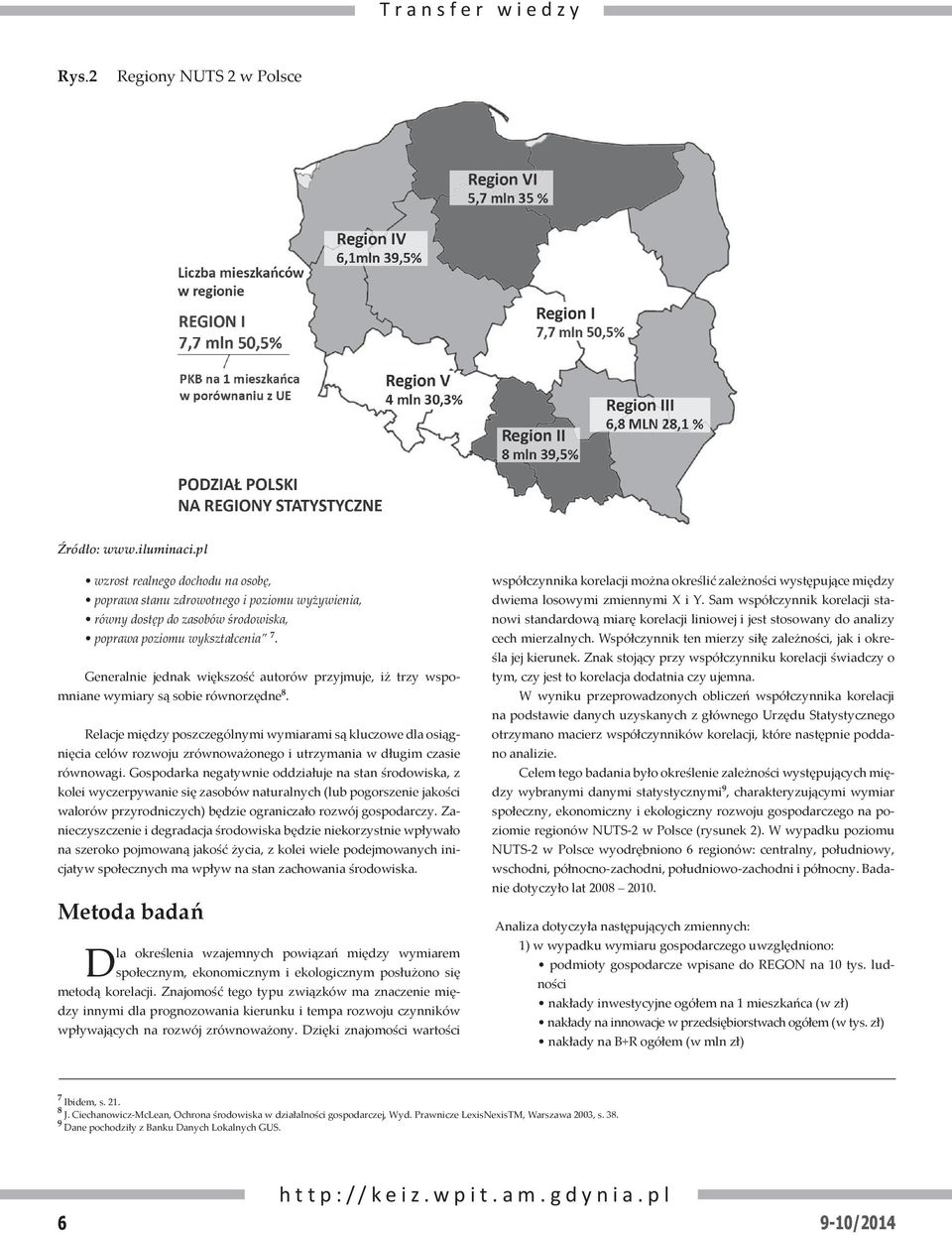 Generalnie jednak większość autorów przyjmuje, iż trzy wspomniane wymiary są sobie równorzędne 8.