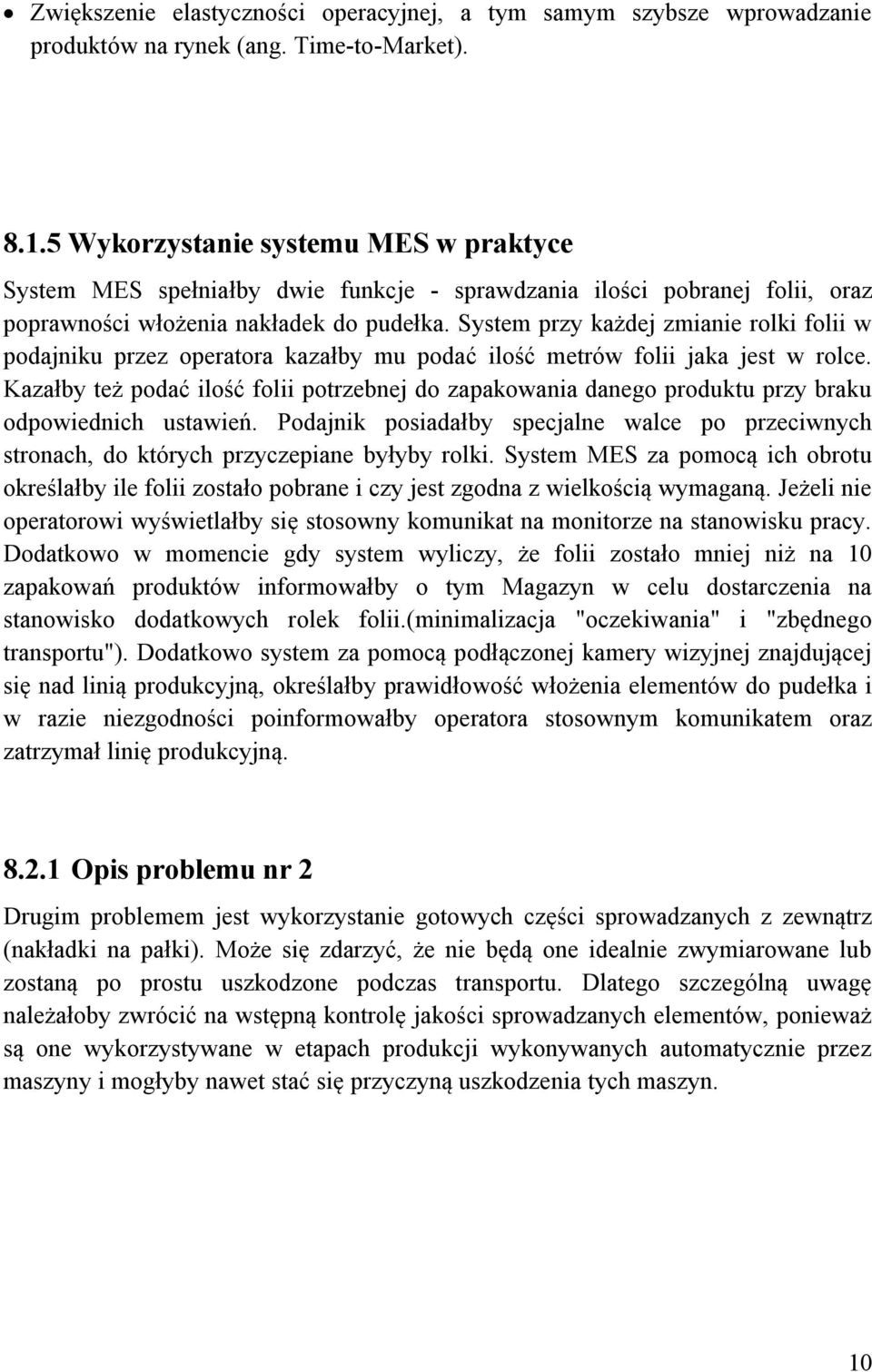 System przy każdej zmianie rolki folii w podajniku przez operatora kazałby mu podać ilość metrów folii jaka jest w rolce.