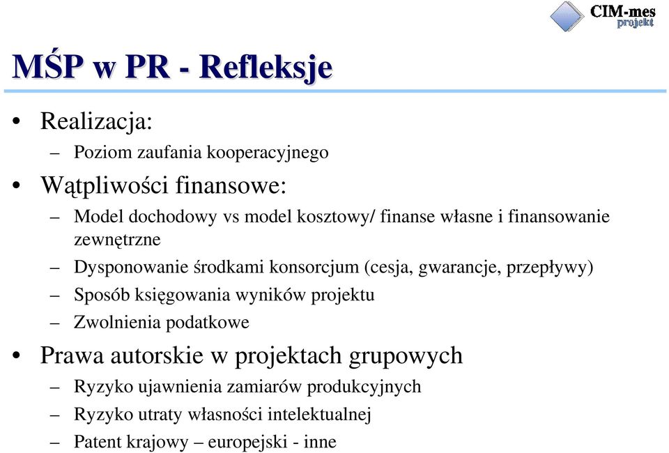 przepływy) Sposób księgowania wyników projektu Zwolnienia podatkowe Prawa autorskie w projektach grupowych