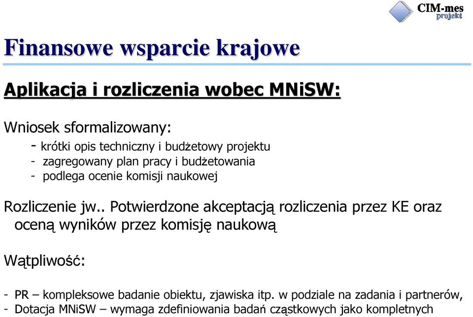 . Potwierdzone akceptacją rozliczenia przez KE oraz oceną wyników przez komisję naukową Wątpliwość: - PR kompleksowe