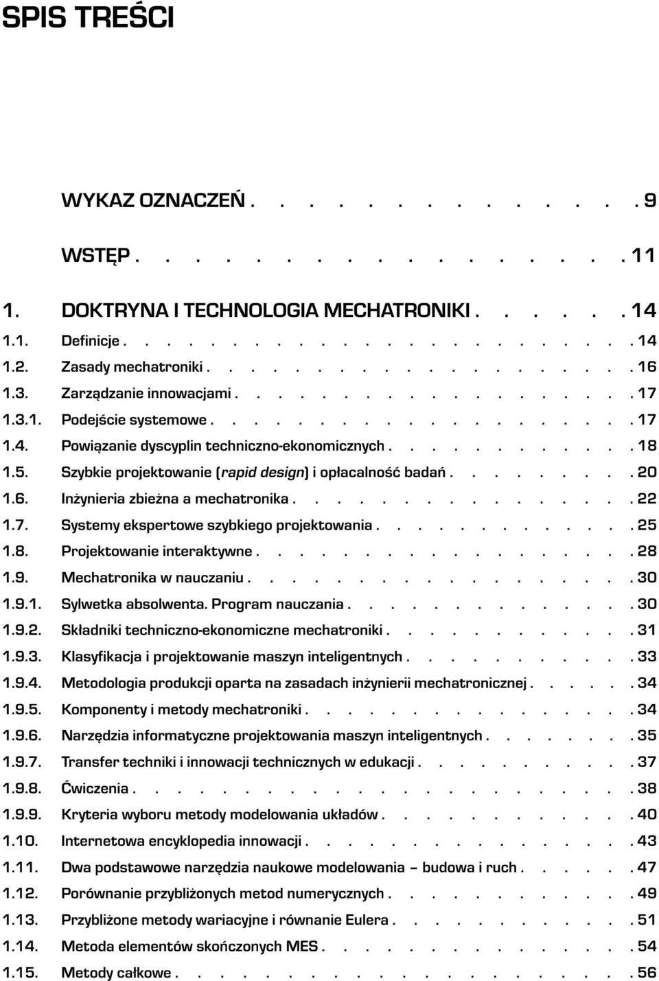 Szybkie projektowanie (rapid design) i op³acalnoœæ badañ......... 20 1.6. In ynieria zbie na a mechatronika................ 22 1.7. Systemy ekspertowe szybkiego projektowania............. 25 1.8.