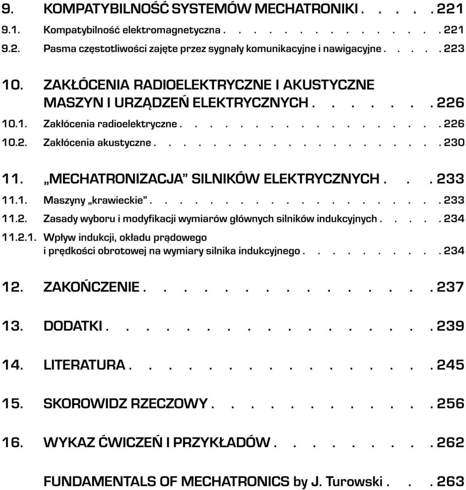 MECHATRONIZACJA SILNIKÓW ELEKTRYCZNYCH... 233 11.1. Maszyny krawieckie.................... 233 11.2. Zasady wyboru i modyfikacji wymiarów g³ównych silników indukcyjnych..... 234 11.2.1. Wp³yw indukcji, ok³adu pr¹dowego i prêdkoœci obrotowej na wymiary silnika indukcyjnego.