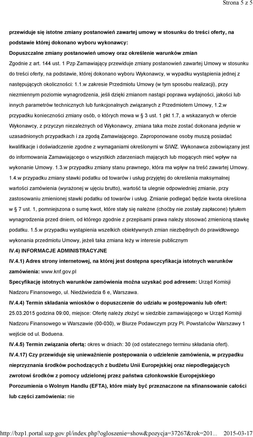 1 Pzp Zamawiający przewiduje zmiany postanowień zawartej Umowy w stosunku do treści oferty, na podstawie, której dokonano wyboru Wykonawcy, w wypadku wystąpienia jednej z następujących okoliczności: