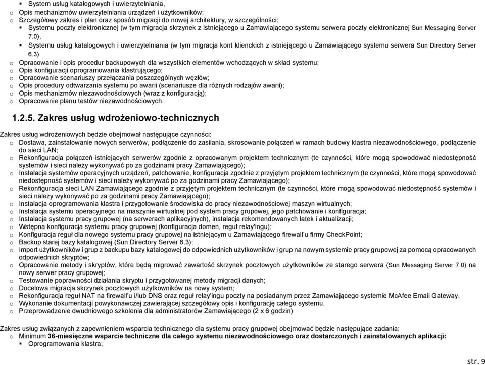 0), Systemu usług katalogowych i uwierzytelniania (w tym migracja kont klienckich z istniejącego u Zamawiającego systemu serwera Sun Directory Server 6.