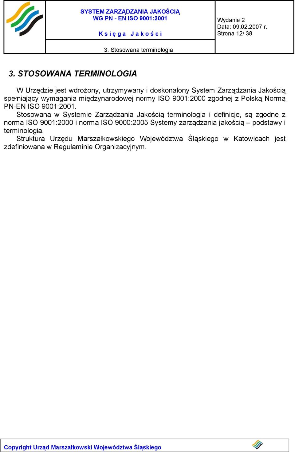 międzynarodowej normy ISO 9001:2000 zgodnej z Polską Normą PN-EN ISO 9001:2001.