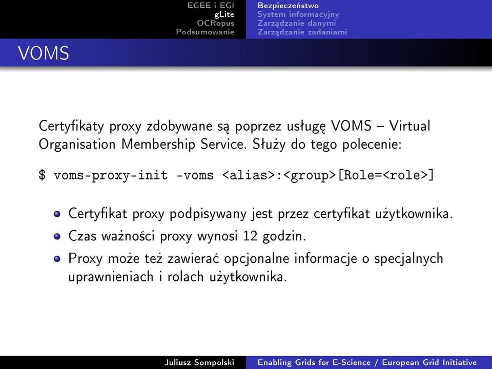 Sªu»y do tego polecenie: $ voms-proxy-init -voms <alias>:<group>[role=<role>] Certykat