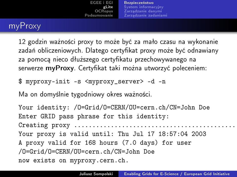Certykat taki mo»na utworzy poleceniem: $ myproxy-init -s <myproxy_server> -d -n Ma on domy±lnie tygodniowy okres wa»no±ci.
