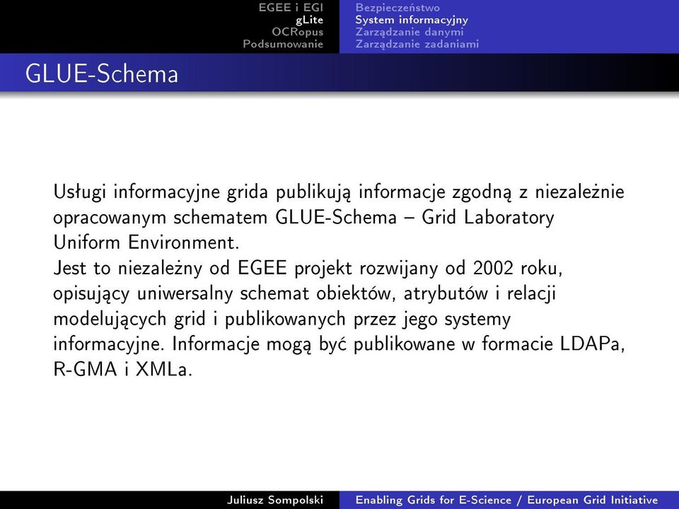 Jest to niezale»ny od EGEE projekt rozwijany od 2002 roku, opisuj cy uniwersalny schemat obiektów,