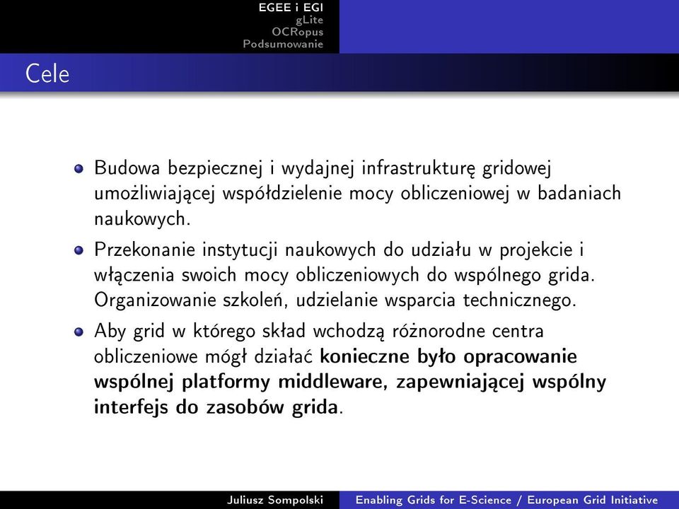 Przekonanie instytucji naukowych do udziaªu w projekcie i wª czenia swoich mocy obliczeniowych do wspólnego grida.