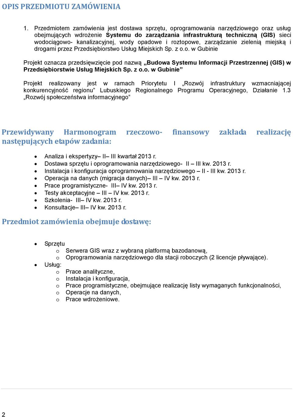 rztpwe, zarządzanie zielenią miejską i drgami przez Przedsiębirstw Usług Miejskich Sp. z.. w Gubinie Prjekt znacza przedsięwzięcie pd nazwą Budwa Systemu Infrmacji Przestrzennej (GIS) w Przedsiębirstwie Usług Miejskich Sp.