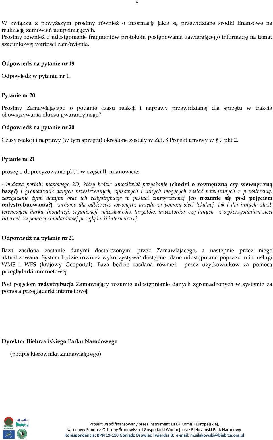 Pytanie nr 20 Prosimy Zamawiającego o podanie czasu reakcji i naprawy przewidzianej dla sprzętu w trakcie obowiązywania okresu gwarancyjnego?