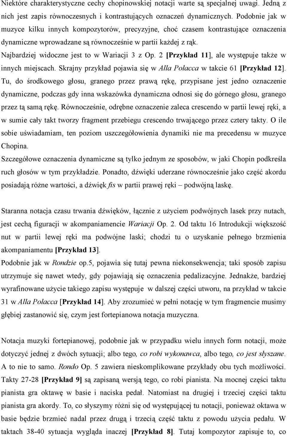 Najbardziej widoczne jest to w Wariacji 3 z Op. 2 [Przykład 11], ale występuje takŝe w innych miejscach. Skrajny przykład pojawia się w Alla Polacca w takcie 61 [Przykład 12].