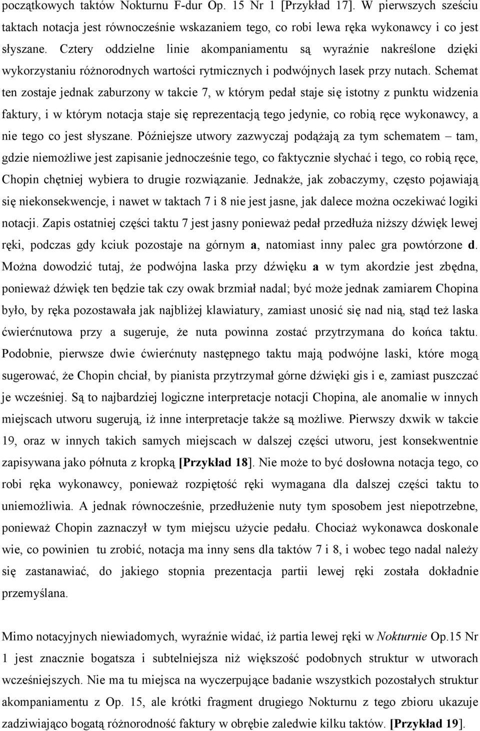 Schemat ten zostaje jednak zaburzony w takcie 7, w którym pedał staje się istotny z punktu widzenia faktury, i w którym notacja staje się reprezentacją tego jedynie, co robią ręce wykonawcy, a nie