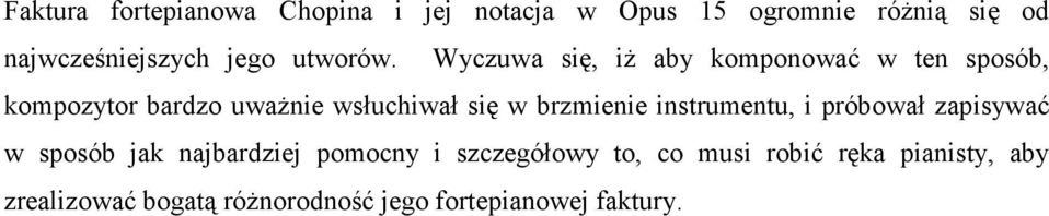 Wyczuwa się, iŝ aby komponować w ten sposób, kompozytor bardzo uwaŝnie wsłuchiwał się w