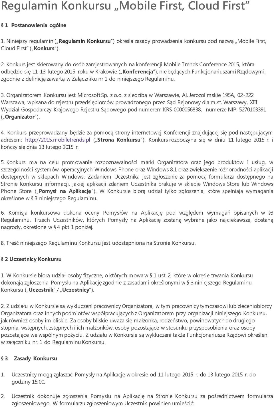 Rządowymi, zgodnie z definicją zawartą w Załączniku nr 1 do niniejszego Regulaminu. 3. Organizatorem Konkursu jest Microsoft Sp. z o.o. z siedzibą w Warszawie, Al.