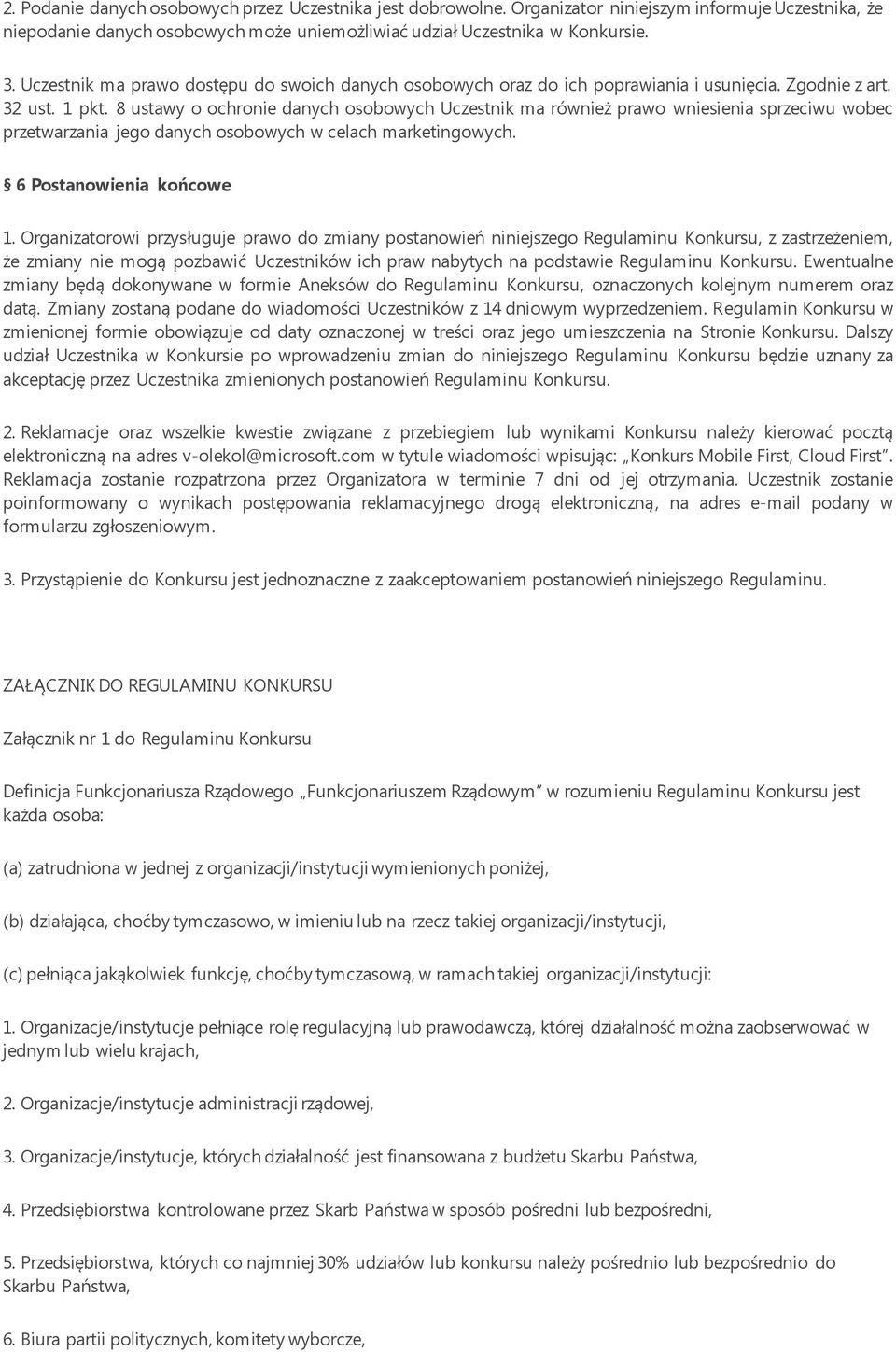 8 ustawy o ochronie danych osobowych Uczestnik ma również prawo wniesienia sprzeciwu wobec przetwarzania jego danych osobowych w celach marketingowych. 6 Postanowienia końcowe 1.