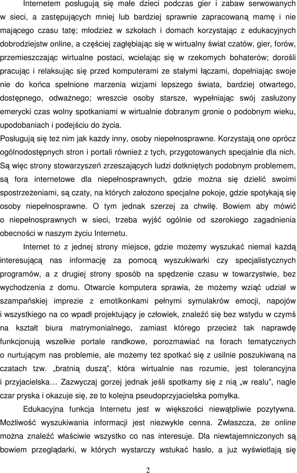 pracując i relaksując się przed komputerami ze stałymi łączami, dopełniając swoje nie do końca spełnione marzenia wizjami lepszego świata, bardziej otwartego, dostępnego, odwaŝnego; wreszcie osoby