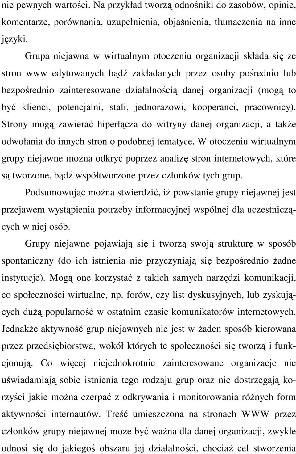 być klienci, potencjalni, stali, jednorazowi, kooperanci, pracownicy). Strony mogą zawierać hiperłącza do witryny danej organizacji, a takŝe odwołania do innych stron o podobnej tematyce.