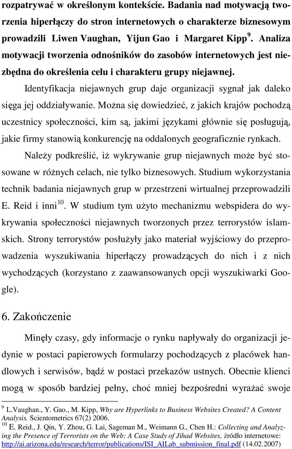 Identyfikacja niejawnych grup daje organizacji sygnał jak daleko sięga jej oddziaływanie.