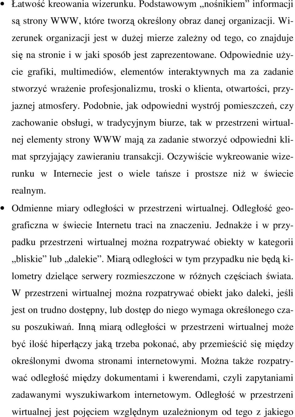 Odpowiednie uŝycie grafiki, multimediów, elementów interaktywnych ma za zadanie stworzyć wraŝenie profesjonalizmu, troski o klienta, otwartości, przyjaznej atmosfery.