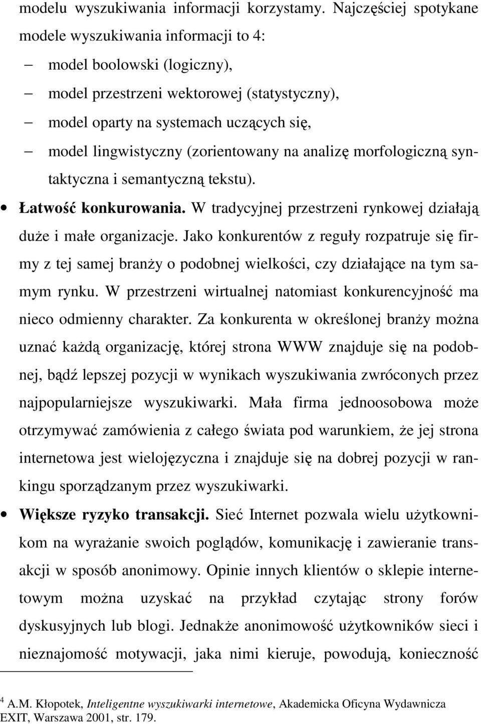 (zorientowany na analizę morfologiczną syntaktyczna i semantyczną tekstu). Łatwość konkurowania. W tradycyjnej przestrzeni rynkowej działają duŝe i małe organizacje.