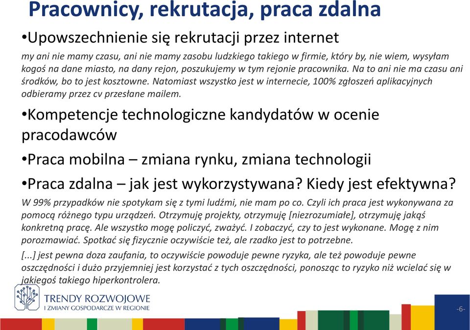 Natomiast wszystko jest w internecie, 100% zgłoszeń aplikacyjnych odbieramy przez cv przesłane mailem.