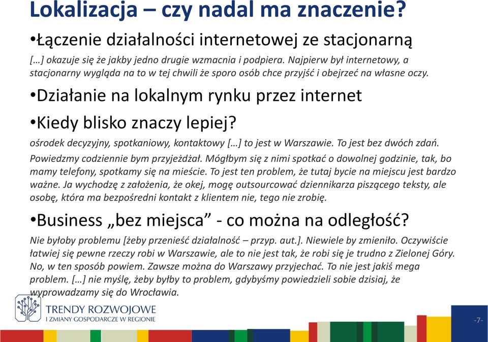 ośrodek decyzyjny, spotkaniowy, kontaktowy [ ] to jest w Warszawie. To jest bez dwóch zdań. Powiedzmy codziennie bym przyjeżdżał.