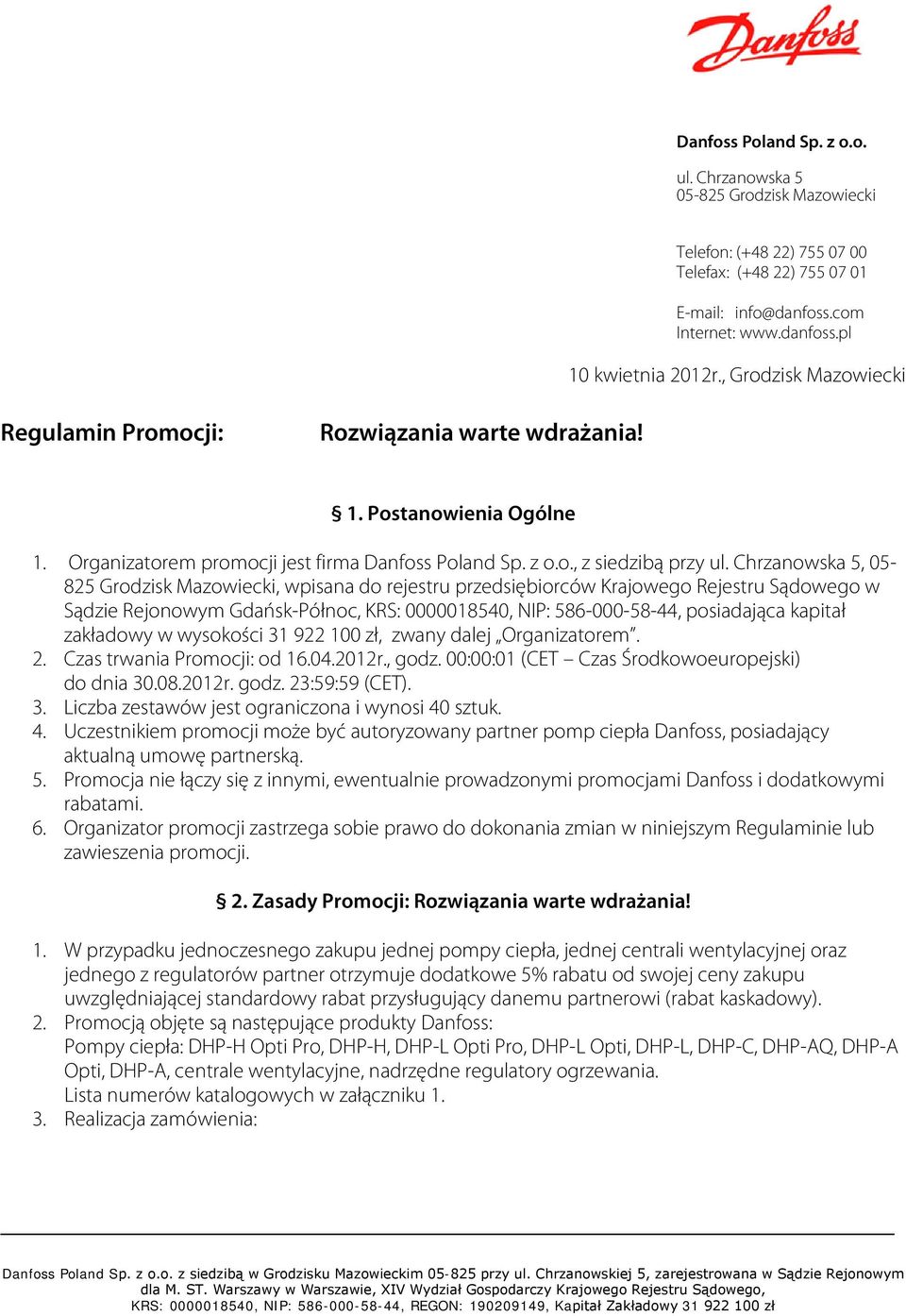 Chrzanowska 5, 05-825 Grodzisk Mazowiecki, wpisana do rejestru przedsiębiorców Krajowego Rejestru Sądowego w Sądzie Rejonowym Gdańsk-Północ, KRS: 0000018540, NIP: 586-000-58-44, posiadająca kapitał