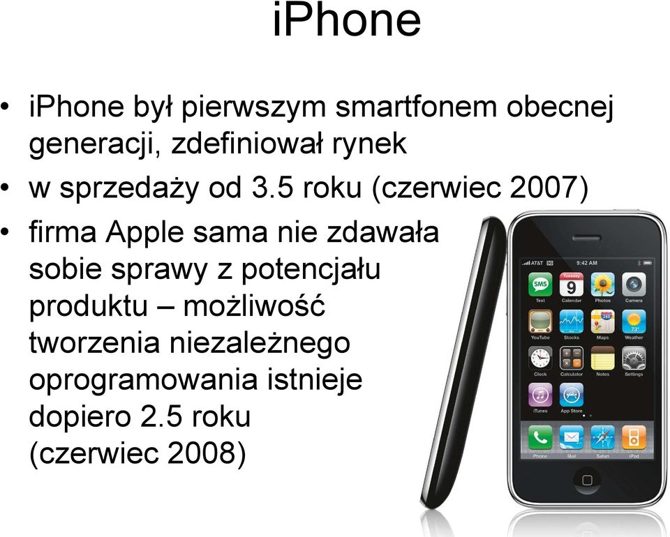 5 roku (czerwiec 2007) firma Apple sama nie zdawała sobie sprawy z