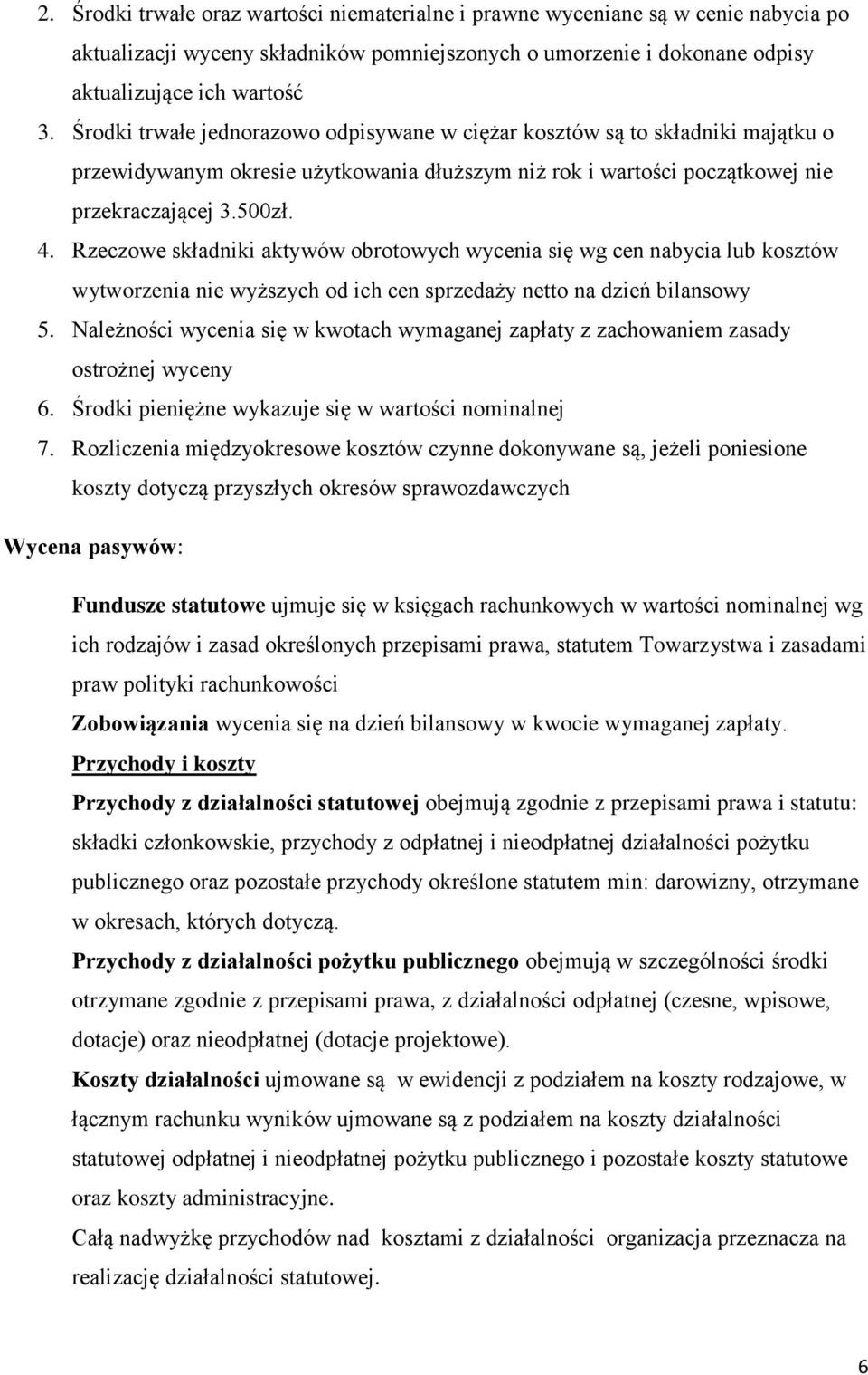 Rzeczowe składniki aktywów obrotowych wycenia się wg cen nabycia lub kosztów wytworzenia nie wyższych od ich cen sprzedaży netto na dzień bilansowy 5.