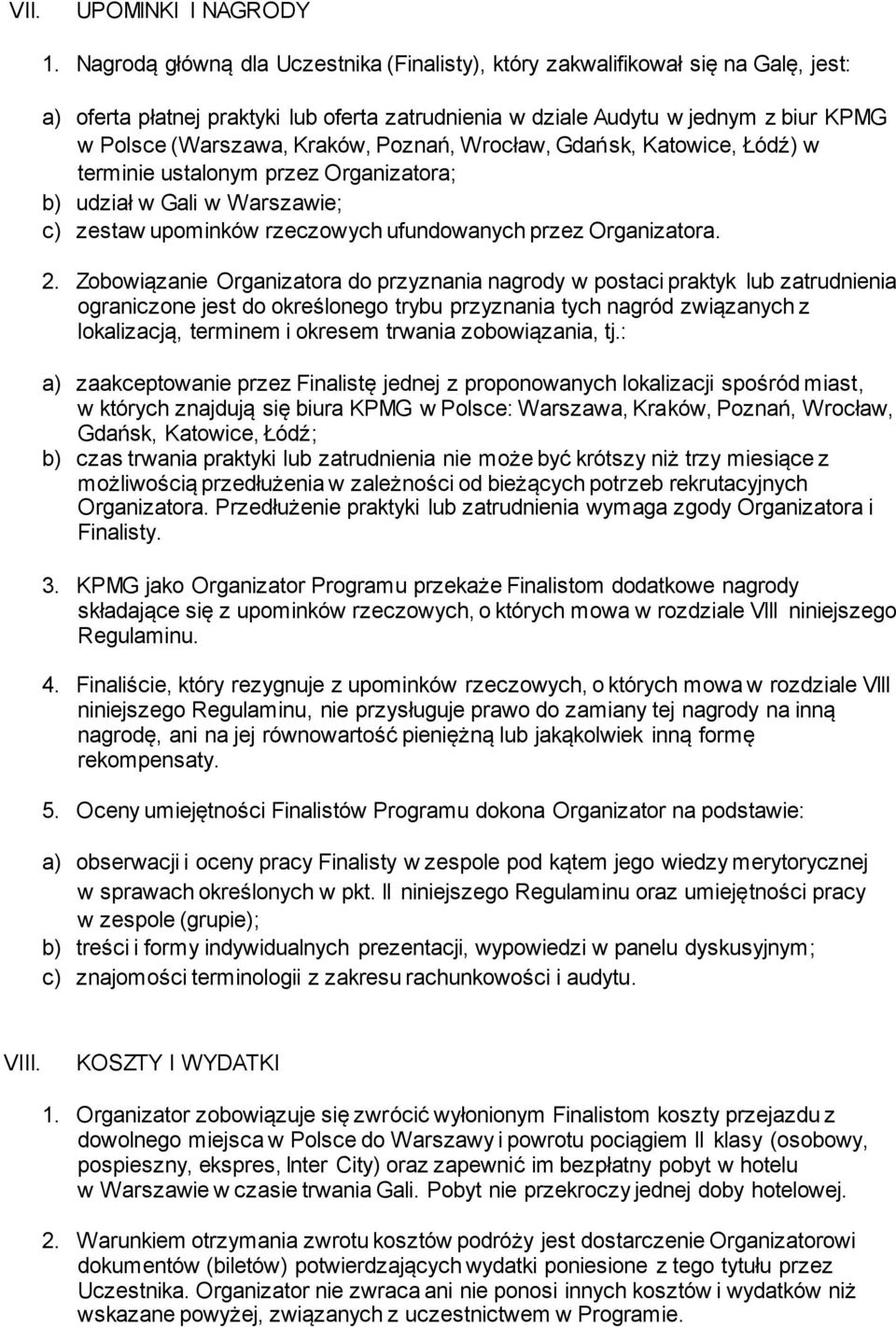 Poznań, Wrocław, Gdańsk, Katowice, Łódź) w terminie ustalonym przez Organizatora; b) udział w Gali w Warszawie; c) zestaw upominków rzeczowych ufundowanych przez Organizatora. 2.