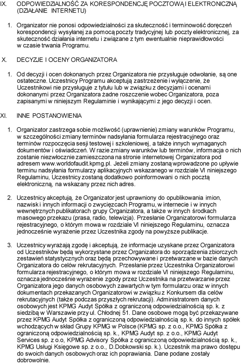 związane z tym ewentualnie nieprawidłowości w czasie trwania Programu. X. DECYZJE I OCENY ORGANIZATORA 1. Od decyzji i ocen dokonanych przez Organizatora nie przysługuje odwołanie, są one ostateczne.